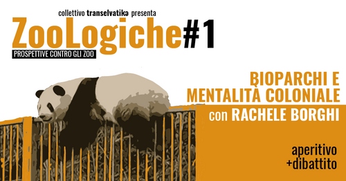 ZooLogiche - Prospettive contro gli zoo #1 BIOPARCHI E MENTALITÀ COLONIALE con Rachele Borghi