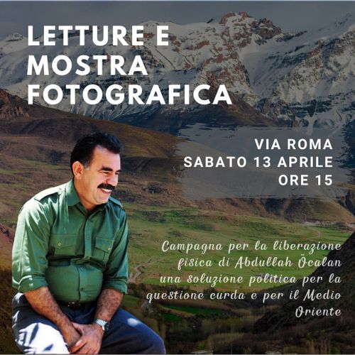 Letture e mostra fotografica - Campagna per la liberazione fisica di Abdullah Ocalan/una soluzione politica per la questione curda e per il Medio Orientevia 