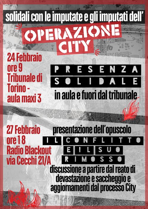 Dall’ottobre 2022 alla primavera 2023, una importante mobilitazione ha accompagnato lo sciopero della fame di Alfredo Cospito, compagno anarchico prigioniero in 41bis. Iniziative, manifestazioni, azioni dirette hanno segnato in Italia e in molte altre parti del globo i passi di un movimento eterogeneo che è cresciuto nel dare forza alla protesta di Alfredo: una protesta che ha rivendicato l’abolizione del 41bis e dell’ergastolo ostativo, il “fine pena mai”, con cui lo Stato italiano condanna quasi 1300 detenuti a morire in galera.   Ovviamente quello stesso stato, che probabilmente avrebbe lasciato morire di fame Alfredo, non ha tardato a presentare il conto con inchieste e processi in vari territori e città dove si è propagata la mobilitazione di quei mesi. A Torino, questa controffensiva dello Stato si sta manifestando principalmente per mezzo della cosiddetta “operazione City”: che ha emanato, nel 2023, un buon numero di misure cautelari e ha aperto due filoni processuali di cui si stanno tenendo le udienze. Nel primo troncone, di cui è prevista la sentenza di primo grado verso metà Aprile, i compagni e le compagne sono tuttx accusatx di “concorso in devastazione e saccheggio”. La chiamata in causa del “concorso” svela la finalità politica per cui viene utilizzato: spaventare e dissuadere dal manifestare, poiché l’arbitraria punizione potrà colpire chiunque scenda in strada e in qualunque modo decida di farlo. Il secondo troncone - la cui udienza preliminare sarà il 26 Febbraio - vede imputatx 53 compagnx accusatx di vari reati tra cui spicca, anche in questo caso, il reato di “concorso in devastazione e saccheggio” e il, rarissimo, “quasi reato” (art 115 c.p.) contestato a coloro che sono statx fermatx prima del corteo.   Ricordare oggi il corteo del 4 Marzo 2023 non è solo un modo per portare solidarietà alle e agli imputatx, e non lasciarlx solx davanti alla controparte. Ma è anche un modo per ricordare che la lotta contro il 41bis e l’ergastolo ostativo è una lotta sempre attuale: contro il carcere e la società che ne ha bisogno. Inoltre in questa contemporaneità bellica e genocidiaria, il reato di devastazione e saccheggio è sempre più usato dalle procure italiane per reprimere il più duramente possibile le piazze conflittuali e così terrorizzare su larga scala chi sceglie di manifestare. A tal proposito ricordiamo in particolare l’operazione Ipogeo, scattata a Catania nel novembre 2025, che ha portato 3 compagnx in carcere (di cui unx si trova ora agli arresti domiciliari). Se l’accusa di devastazione e saccheggio non è l’unica arma affilata in mano alla magistratura per cercare di reprimere il dissenso (ricordiamo l’uso smodato e continuo dell’art. 270bis), di certo il tentativo di scoraggiare chi partecipa alle piazze conflittuali con lunghe e gravose cautelari e con il timore di anni di galera non è ha sottovalutare.    Nel cercare di cogliere il momento storico che attraversiamo - fatto sia di piazze piene e,a volte, conflittuali nonché di continue ondate repressive – incontriamoci con il fine di riflettere sui tempi che corrono, le pratiche di solidarietà, dissenso e azione che possiamo, o vogliamo, mettere in campo.   La lotta contro il fine-pena-mai, la tortura del 41bis e le galere è legata a filo doppio con la resistenza al colonialismo, posizionandosi al fianco di chi resiste ai genocidi. Tessere le fila di un discorso unitario - che sappia affiancare le pratiche alle analisi - ci permette non solo di raffinare il nostro modo di agire ma anche di non lasciare nessunx indietro.