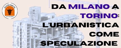 Da Milano a Torino: L' urbanistica come speculazione 