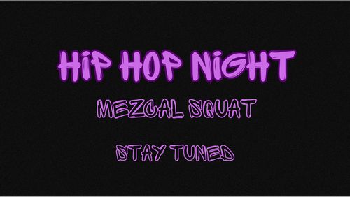 Hip Hop Night     Stay tuned